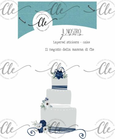 IL NEGOZIO DELLA MAMMA DI CLE -GLI ABBELLIMENTI DELLA CLE – COLLEZIONE IL NOSTRO GIORNO - LAYERED STICKERS - CAKE