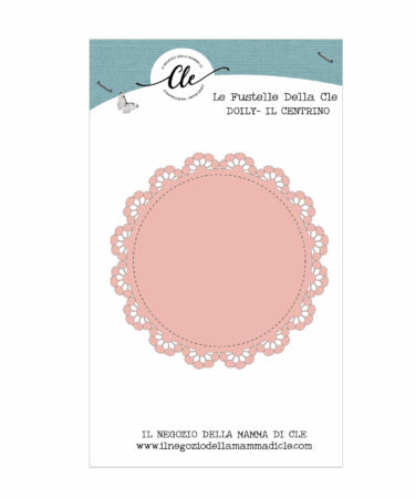 IL NEGOZIO DELLA MAMMA DI CLE- LE FUSTELLE DELLA CLE - DOILY IL CENTRINO