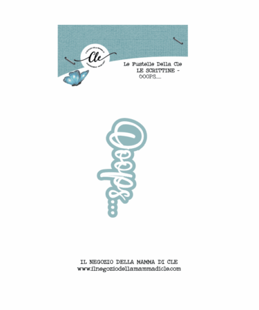 IL NEGOZIO DELLA MAMMA DI CLE – LE FUSTELLE DELLA CLE - SCRITTINE - OOOPS