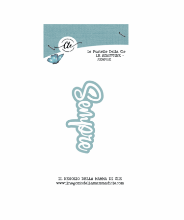 IL NEGOZIO DELLA MAMMA DI CLE – LE FUSTELLE DELLA CLE - SCRITTINE -SEMPRE