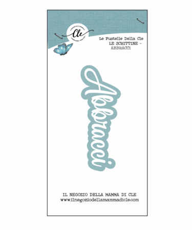 IL NEGOZIO DELLA MAMMA DI CLE – LE FUSTELLE DELLA CLE - SCRITTINE - ABBRACCI