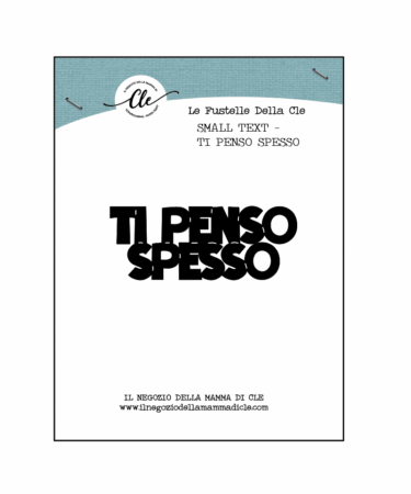 LE FUSTELLE DELLA CLE -SMALL TEXT DIE - TI PENSO SPESSO