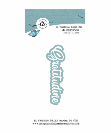 IL NEGOZIO DELLA MAMMA DI CLE – LE FUSTELLE DELLA CLE - SCRITTINE -GRATITUDINE