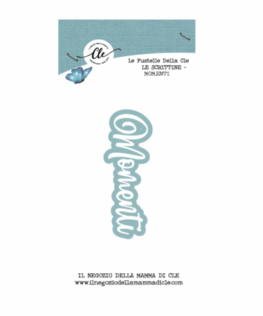 IL NEGOZIO DELLA MAMMA DI CLE – LE FUSTELLE DELLA CLE - SCRITTINE -MOMENTI