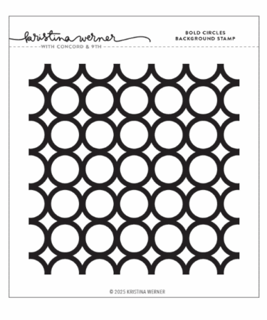 Concord & 9th -Kristina Werner -  Bold Circles Background Stamp (6 x 6)
