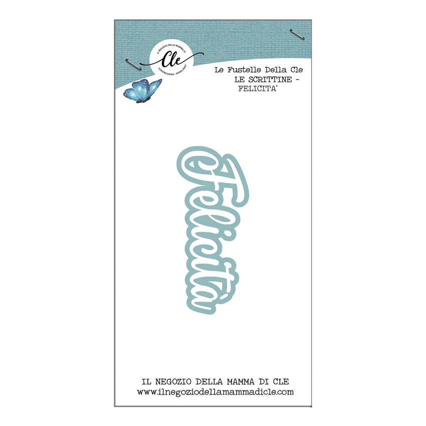 IL NEGOZIO DELLA MAMMA DI CLE – LE FUSTELLE DELLA CLE – SCRITTINE - FELICITÀ