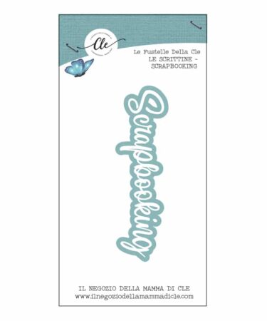 IL NEGOZIO DELLA MAMMA DI CLE – LE FUSTELLE DELLA CLE – SCRITTINE - SCRAPBOOKING
