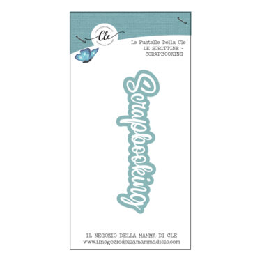 IL NEGOZIO DELLA MAMMA DI CLE – LE FUSTELLE DELLA CLE – SCRITTINE - SCRAPBOOKING