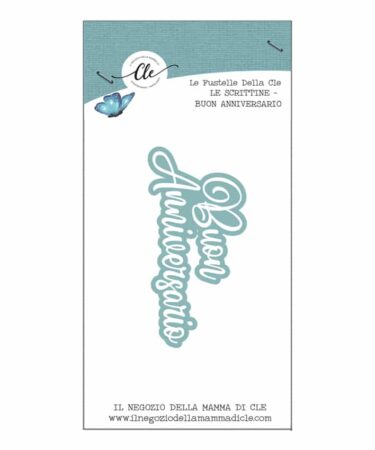 IL NEGOZIO DELLA MAMMA DI CLE – LE FUSTELLE DELLA CLE – SCRITTINE - BUON ANNIVERSARIO