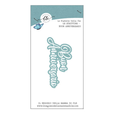 IL NEGOZIO DELLA MAMMA DI CLE – LE FUSTELLE DELLA CLE – SCRITTINE - BUON ANNIVERSARIO