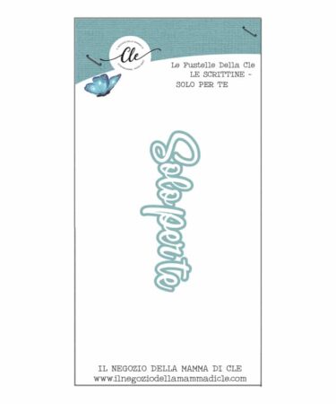 IL NEGOZIO DELLA MAMMA DI CLE – LE FUSTELLE DELLA CLE – SCRITTINE - SOLO PER TE