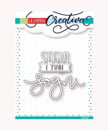 LA COPPIA CREATIVA - FUSTELLE - SEGUI I TUOI SOGNI